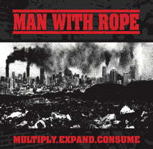 Load image into Gallery viewer, PRE-ORDER Man With Rope Multiply. Expand. Consume. 7&quot; E.P.
